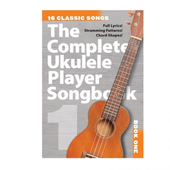 The Complete Ukulele Player Songbook: Book 1