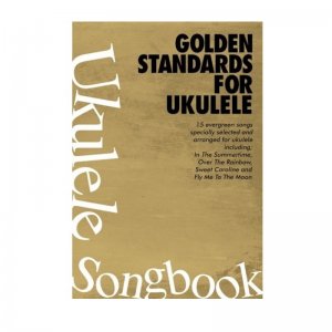 Ukulele Songbook: Golden Standards For Ukulele