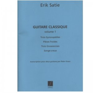 Erik Satie: Guitare Classique Volume 1